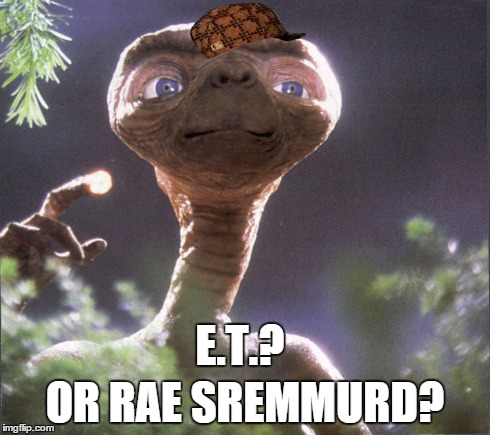 E.T.? OR RAE SREMMURD? | made w/ Imgflip meme maker