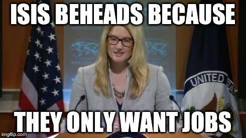 Harf | ISIS BEHEADS BECAUSE THEY ONLY WANT JOBS | image tagged in harf | made w/ Imgflip meme maker