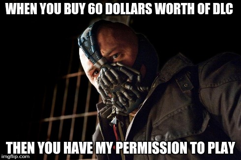 destiny in a nutshell  | WHEN YOU BUY 60 DOLLARS WORTH OF DLC THEN YOU HAVE MY PERMISSION TO PLAY | image tagged in batman,video games,true,bane | made w/ Imgflip meme maker