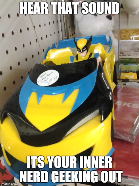 Wolverine meme | HEAR THAT SOUND ITS YOUR INNER NERD GEEKING OUT | image tagged in wolverine,car,nerd,geek | made w/ Imgflip meme maker