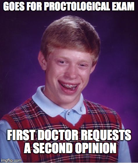 Bad Luck Brian Meme | GOES FOR PROCTOLOGICAL EXAM FIRST DOCTOR REQUESTS A SECOND OPINION | image tagged in memes,bad luck brian | made w/ Imgflip meme maker