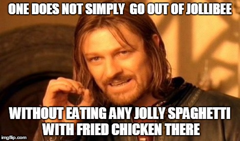 One Does Not Simply Meme | ONE DOES NOT SIMPLY  GO OUT OF JOLLIBEE WITHOUT EATING ANY JOLLY SPAGHETTI WITH FRIED CHICKEN THERE | image tagged in memes,one does not simply | made w/ Imgflip meme maker