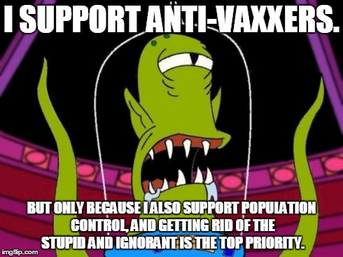 khang | I SUPPORT ANTI-VAXXERS. BUT ONLY BECAUSE I ALSO SUPPORT POPULATION CONTROL, AND GETTING RID OF THE STUPID AND IGNORANT IS THE TOP PRIORITY. | image tagged in khang | made w/ Imgflip meme maker