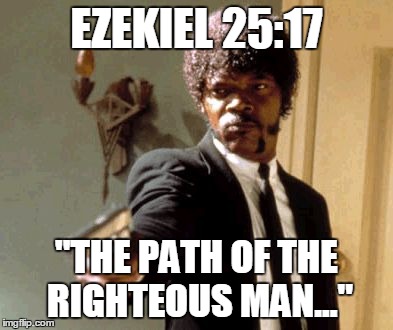 Say That Again I Dare You | EZEKIEL 25:17 "THE PATH OF THE RIGHTEOUS MAN..." | image tagged in memes,say that again i dare you | made w/ Imgflip meme maker