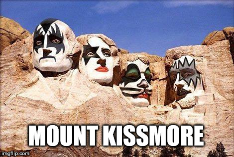 Mount Kissmore | MOUNT KISSMORE | image tagged in kiss,rock music | made w/ Imgflip meme maker