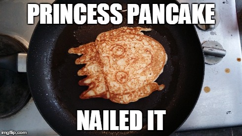 PRINCESS PANCAKE NAILED IT | made w/ Imgflip meme maker