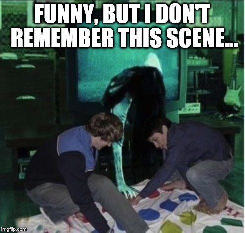 Outtake from 'The Ring'? | FUNNY, BUT I DON'T REMEMBER THIS SCENE... | image tagged in the ring,horror,movies,twister | made w/ Imgflip meme maker
