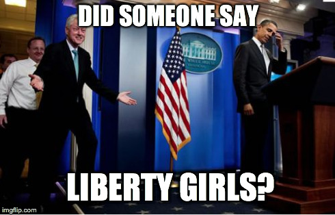 Bubba And Barack Meme | DID SOMEONE SAY LIBERTY GIRLS? | image tagged in memes,bubba and barack | made w/ Imgflip meme maker