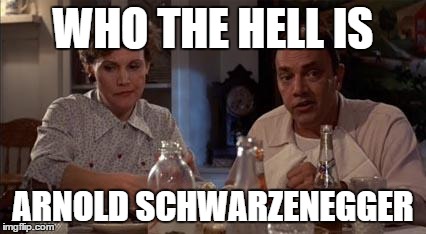 Who the Hell is | WHO THE HELL IS ARNOLD SCHWARZENEGGER | image tagged in who the hell is | made w/ Imgflip meme maker