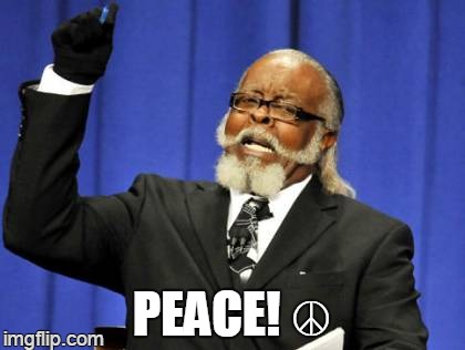 Too Damn High Meme | PEACE! ☮ | image tagged in memes,too damn high | made w/ Imgflip meme maker