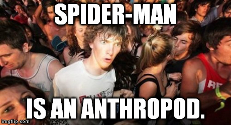 Anthro + Arthropod = Anthropod | SPIDER-MAN IS AN ANTHROPOD. | image tagged in memes,sudden clarity clarence,spiderman | made w/ Imgflip meme maker