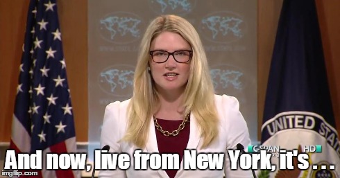 Obama's comedy troupe | And now, live from New York, it's . . . | image tagged in marie harf,obama comedy troupe | made w/ Imgflip meme maker
