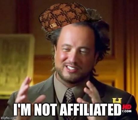 Ancient Aliens Meme | I'M NOT AFFILIATED | image tagged in memes,ancient aliens,scumbag | made w/ Imgflip meme maker