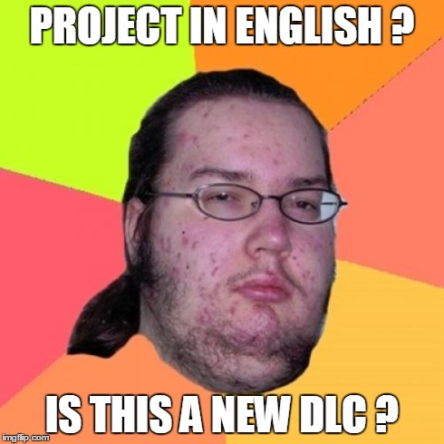 Butthurt Dweller Meme | PROJECT IN ENGLISH ? IS THIS A NEW DLC ? | image tagged in memes,butthurt dweller | made w/ Imgflip meme maker