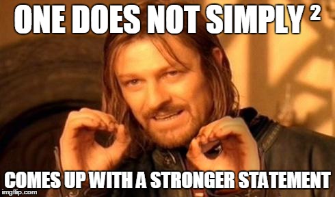 One does not simply² | ONE DOES NOT SIMPLY ² COMES UP WITH A STRONGER STATEMENT | image tagged in one does not simply | made w/ Imgflip meme maker