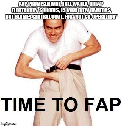 Time To Fap Meme | AAP PROMISED WIFI, FREE WATER, CHEAP ELECTRICITY, SCHOOLS, 15 LAKH CCTV CAMERAS, BUT BLAMES CENTRAL GOVT. FOR "NOT CO-OPERATING" | image tagged in memes,time to fap | made w/ Imgflip meme maker