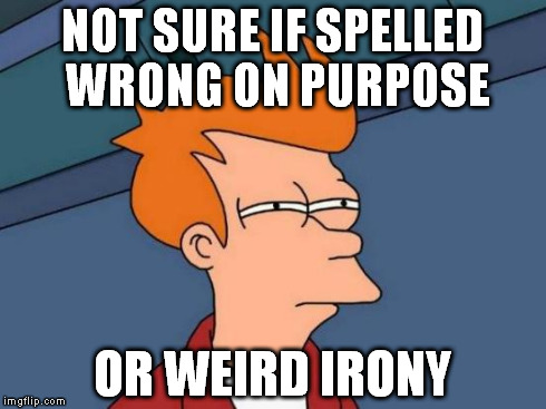 recommandation from police | NOT SURE IF SPELLED WRONG ON PURPOSE OR WEIRD IRONY | image tagged in memes,futurama fry | made w/ Imgflip meme maker