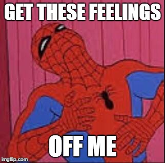 Spiderman | GET THESE FEELINGS OFF ME | image tagged in spiderman | made w/ Imgflip meme maker