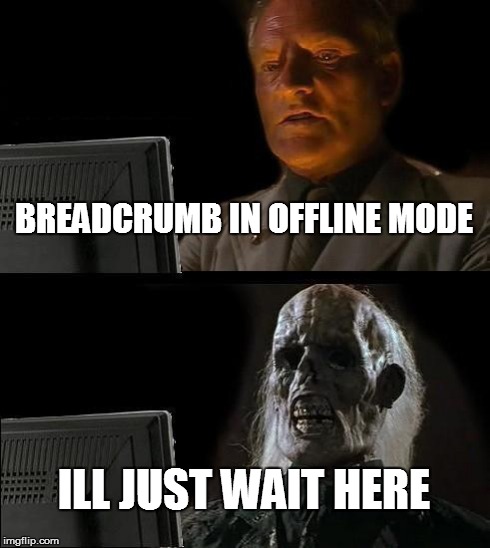 I'll Just Wait Here Meme | BREADCRUMB IN OFFLINE MODE ILL JUST WAIT HERE | image tagged in memes,ill just wait here | made w/ Imgflip meme maker