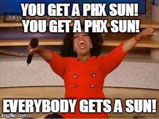 Oprah You Get A Meme | YOU GET A PHX SUN! YOU GET A PHX SUN! EVERYBODY GETS A SUN! | image tagged in you get an oprah | made w/ Imgflip meme maker