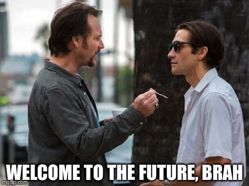 WELCOME TO THE FUTURE, BRAH | made w/ Imgflip meme maker