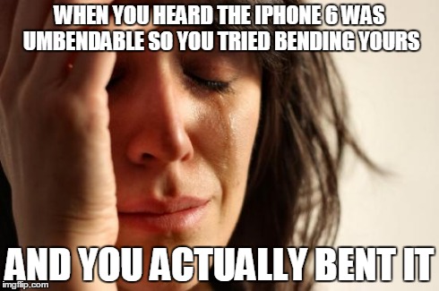 I feel sorry for whoever this happened to... | WHEN YOU HEARD THE IPHONE 6 WAS UMBENDABLE SO YOU TRIED BENDING YOURS AND YOU ACTUALLY BENT IT | image tagged in memes,first world problems,iphone 6,iphonebend,lol,guilty | made w/ Imgflip meme maker