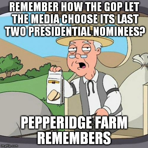 Pepperidge Farm Remembers | REMEMBER HOW THE GOP LET THE MEDIA CHOOSE ITS LAST TWO PRESIDENTIAL NOMINEES? PEPPERIDGE FARM REMEMBERS | image tagged in memes,pepperidge farm remembers | made w/ Imgflip meme maker