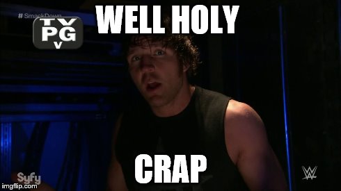 WELL HOLY CRAP | image tagged in dean ambrose | made w/ Imgflip meme maker