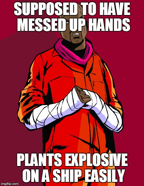 SUPPOSED TO HAVE MESSED UP HANDS PLANTS EXPLOSIVE ON A SHIP EASILY | made w/ Imgflip meme maker