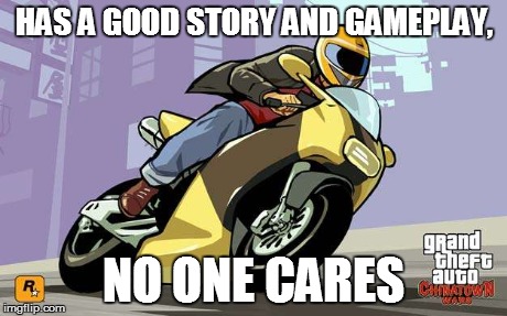 HAS A GOOD STORY AND GAMEPLAY, NO ONE CARES | made w/ Imgflip meme maker