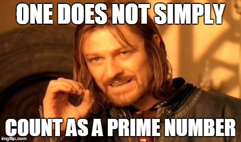 One Does Not Simply | ONE DOES NOT SIMPLY COUNT AS A PRIME NUMBER | image tagged in memes,one does not simply | made w/ Imgflip meme maker
