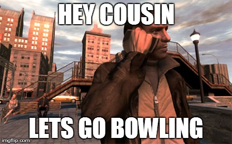 HEY COUSIN LETS GO BOWLING | made w/ Imgflip meme maker