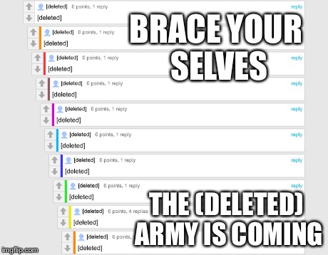 BRACE YOUR SELVES THE (DELETED) ARMY IS COMING | image tagged in deleted | made w/ Imgflip meme maker