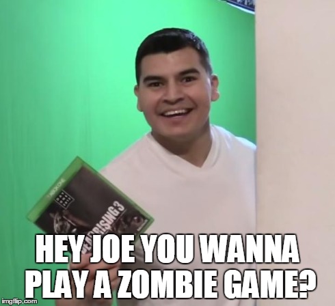 Hey Joe you wanna play a zombie game? | HEY JOE YOU WANNA PLAY A ZOMBIE GAME? | image tagged in hey joe you wanna play a zombie game | made w/ Imgflip meme maker