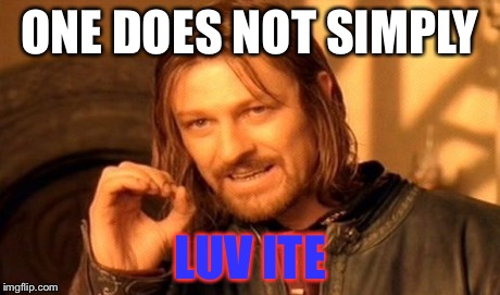 One Does Not Simply Meme | ONE DOES NOT SIMPLY LUV ITE | image tagged in memes,one does not simply | made w/ Imgflip meme maker