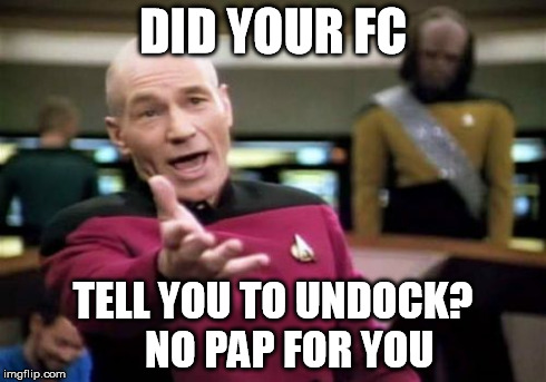 Picard Wtf | DID YOUR FC TELL YOU TO UNDOCK?   
NO PAP FOR YOU | image tagged in memes,picard wtf | made w/ Imgflip meme maker
