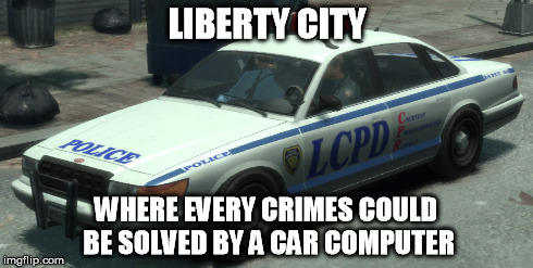 LIBERTY CITY WHERE EVERY CRIMES COULD BE SOLVED BY A CAR COMPUTER | made w/ Imgflip meme maker