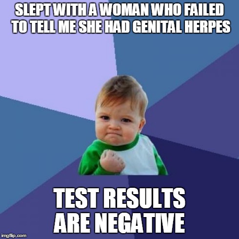 Success Kid | SLEPT WITH A WOMAN WHO FAILED TO TELL ME SHE HAD GENITAL HERPES TEST RESULTS ARE NEGATIVE | image tagged in memes,success kid,AdviceAnimals | made w/ Imgflip meme maker