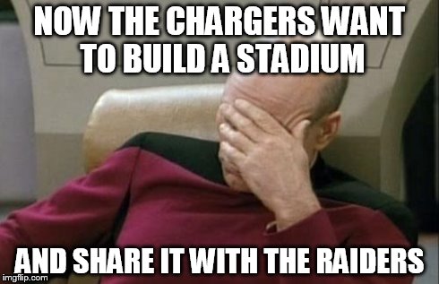 Lifelong Chargers fans didn't like this news. | NOW THE CHARGERS WANT TO BUILD A STADIUM AND SHARE IT WITH THE RAIDERS | image tagged in memes,captain picard facepalm | made w/ Imgflip meme maker