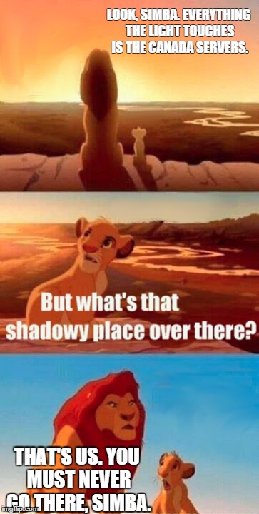 Simba Shadowy Place Meme | LOOK, SIMBA. EVERYTHING THE LIGHT TOUCHES IS THE CANADA SERVERS. THAT'S US. YOU MUST NEVER GO THERE, SIMBA. | image tagged in memes,simba shadowy place | made w/ Imgflip meme maker
