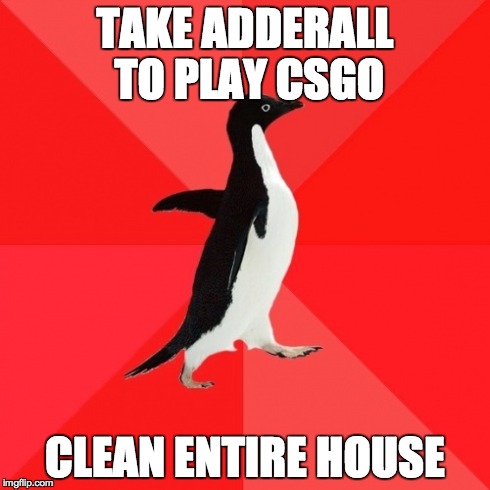 Socially Awesome Penguin | TAKE ADDERALL TO PLAY CSGO CLEAN ENTIRE HOUSE | image tagged in memes,socially awesome penguin | made w/ Imgflip meme maker