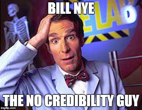 BILL NYE THE NO CREDIBILITY GUY | image tagged in fraud,bill nye the science guy | made w/ Imgflip meme maker
