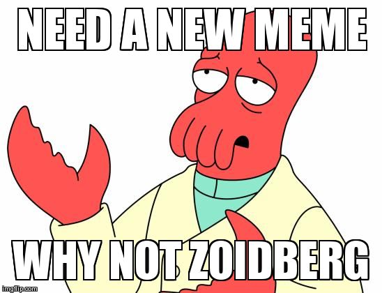 Futurama Zoidberg Meme | image tagged in memes,futurama zoidberg | made w/ Imgflip meme maker