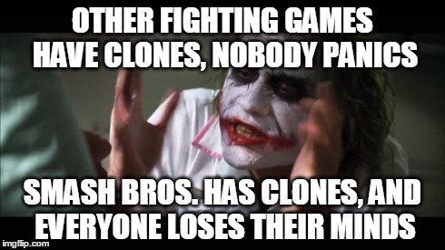 And everybody loses their minds Meme | OTHER FIGHTING GAMES HAVE CLONES, NOBODY PANICS SMASH BROS. HAS CLONES, AND EVERYONE LOSES THEIR MINDS | image tagged in memes,and everybody loses their minds | made w/ Imgflip meme maker
