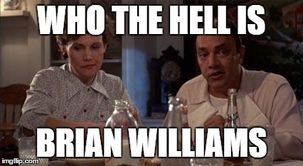 Who the Hell is | WHO THE HELL IS BRIAN WILLIAMS | image tagged in who the hell is | made w/ Imgflip meme maker