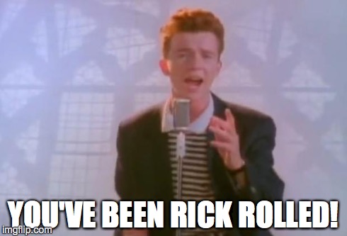 YOU'VE BEEN RICK ROLLED! | made w/ Imgflip meme maker