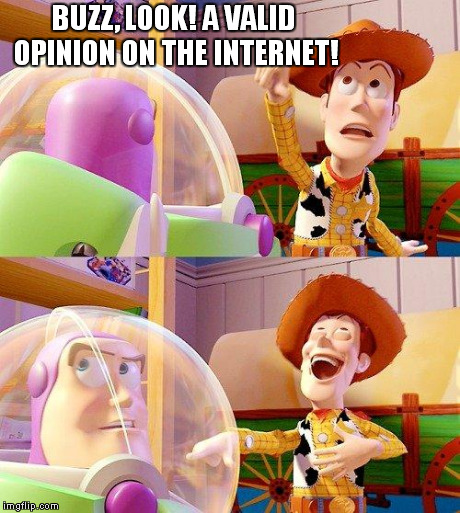 Buzz Look an Alien! | BUZZ, LOOK! A VALID OPINION ON THE INTERNET! | image tagged in buzz look an alien | made w/ Imgflip meme maker