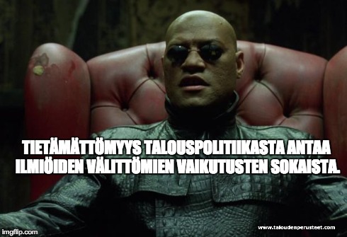 Maalaisjärki vie harhaan | TIETÄMÄTTÖMYYS TALOUSPOLITIIKASTA ANTAA ILMIÖIDEN VÄLITTÖMIEN VAIKUTUSTEN SOKAISTA. | image tagged in what if i told you,talous,politiikka,valtio | made w/ Imgflip meme maker