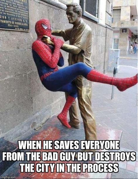 Dumbass Spiderman | WHEN HE SAVES EVERYONE FROM THE BAD GUY BUT DESTROYS THE CITY IN THE PROCESS | image tagged in dumbass spiderman | made w/ Imgflip meme maker