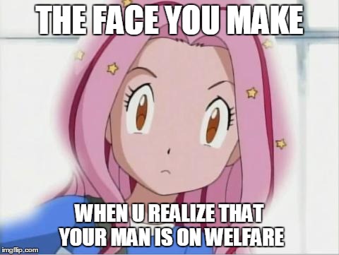 THE FACE YOU MAKE WHEN U REALIZE THAT YOUR MAN IS ON WELFARE | image tagged in anime,that face you make when | made w/ Imgflip meme maker